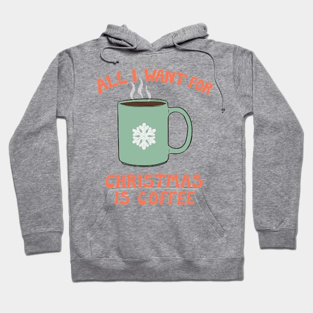 All I Want For Christmas Is Coffee Hoodie by cecececececelia